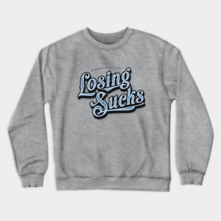 Losing Sucks Crewneck Sweatshirt